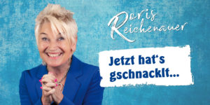  PRESSEFOTOS | DORIS REICHENAUER - JETZT HAT'S GSCHNACKLT...